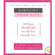 Simplify Your Life 100 Ways to Slow Down and Enjoy the Things That Really Matter 9780786880003