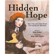 Hidden Hope How a Toy and a Hero Saved Lives During the Holocaust 9781419750007