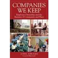Companies We Keep : Employee Ownership and the Business of Community and Place 9781603580007