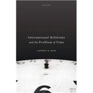 International Relations and the Problem of Time 9780198850014