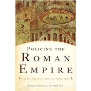 Policing the Roman Empire Soldiers, Administration, and Public Order 9780199360017