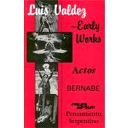 Luis Valdez - Early Works : Actos, Bernabe and Pensamiento Serpentino 9781558850033
