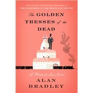 The Golden Tresses of the Dead A Flavia de Luce Novel 9780345540034