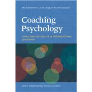 Coaching Psychology Catalyzing Excellence in Organizational Leadership 9781433840074