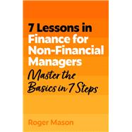 7 Lessons in Finance for Non-Financial Managers Finance Basics in 7 Steps 9781399830089