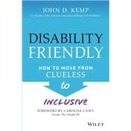 Disability Friendly How to Move from Clueless to Inclusive 9781119830092