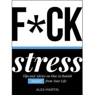 F*ck Stress Tips and advice on how to banish anxiety from your life 9781787830097