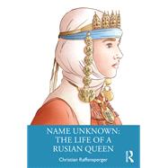 Name Unknown: The Life of a Rusian Queen 9781040030103