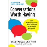 Conversations Worth Having, Second Edition Using Appreciative Inquiry to Fuel Productive and Meaningful Engagement 9781523000104