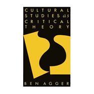 Cultural Studies As Critical Theory 9781134080106