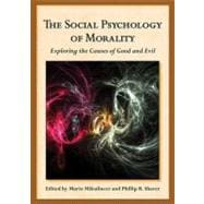 The Social Psychology of Morality Exploring the Causes of Good and Evil 9781433810114