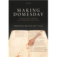 Making Domesday Intelligent Power in Conquered England 9780198850120