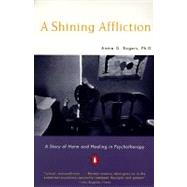 Shining Affliction : A Story of Harm and Healing in Psychotherapy 9780140240122