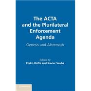 The ACTA and the Plurilateral Enforcement Agenda 9781107070127