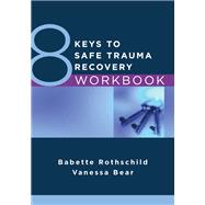 8 Keys to Safe Trauma Recovery Workbook 9781324020127