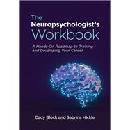 The Neuropsychologist's Workbook A Hands-On Roadmap to Training and Developing Your Career 9781433840128