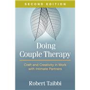 Doing Couple Therapy, Second Edition Craft and Creativity in Work with Intimate Partners 9781462530137