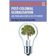 Post-Colonial Globalization: Law, Power and Actors in the 21st Century 9781138230163