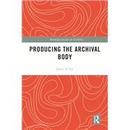 Producing the Archival Body 9780429060168