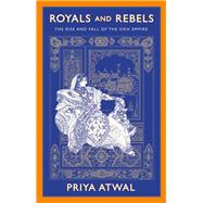Royals and Rebels The Rise and Fall of the Sikh Empire 9780197690185