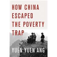 How China Escaped the Poverty Trap 9781501700200