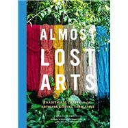 Almost Lost Arts Traditional Crafts and the Artisans Keeping Them Alive 9781452170206