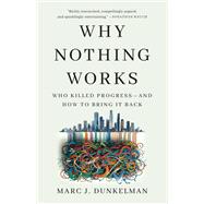Why Nothing Works Who Killed Progress—and How to Bring It Back 9781541700215