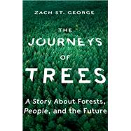 The Journeys of Trees A Story about Forests, People, and the Future 9781324020233