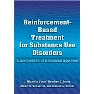 Reinforcement-Based Treatment for Substance Use Disorders A Comprehensive Behavioral Approach 9781433810244