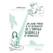 Un jeune marin à la découverte de l'énergie sexuelle et amoureuse - Tome II 9782386270246