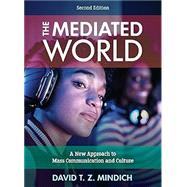 The Mediated World A New Approach to Mass Communication and Culture 9781538180266