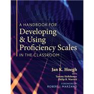 A Handbook for Developing & Using Proficiency Scales in the Classroom 9781943360277