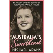 Australia's Sweetheart The amazing story of forgotten Hollywood star Mary Maguire 9780733640292