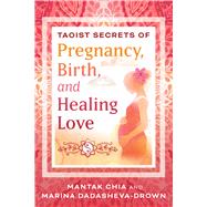 Taoist Secrets of Pregnancy, Birth, and Healing Love 9798888500293