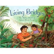 Living Bridges The Hidden World of India's Woven Trees 9781665950299