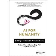 AI for Humanity Building a Sustainable AI for the Future 9781394180301