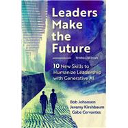 Leaders Make the Future, Third Edition Ten New Skills to Humanize Leadership with Generative AI 9798890570321