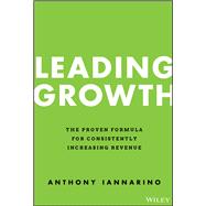 Leading Growth The Proven Formula for Consistently Increasing Revenue 9781119890331