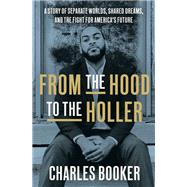 From the Hood to the Holler A Story of Separate Worlds, Shared Dreams, and the Fight for America's Future 9780593240342