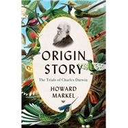 Origin Story The Trials of Charles Darwin 9781324110347