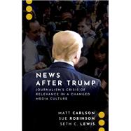 News After Trump Journalism's Crisis of Relevance in a Changed Media Culture 9780197550359