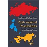 Post-Imperial Possibilities: Eurasia, Eurafrica, Afroasia 9780691250373