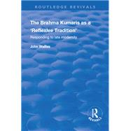 The Brahma Kumaris as a æReflexive TraditionÆ: Responding to Late Modernity 9781138730380