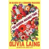 The Garden Against Time In Search of a Common Paradise 9781324110385