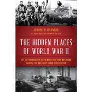 The Hidden Places of World War II 9781493030385