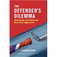 The Defender's Dilemma Identifying and Deterring Gray-Zone Aggression 9780844750392