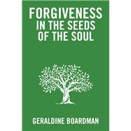 Forgiveness in the Seeds of the Soul 9781543480412