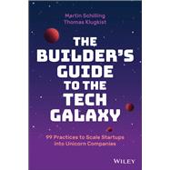 The Builder's Guide to the Tech Galaxy 99 Practices to Scale Startups into Unicorn Companies 9781119890423