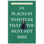 111 Places in Whistler That You Must Not Miss 9783740810467