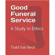 Good Funeral Service: A Study in Ethics 9798657690477
